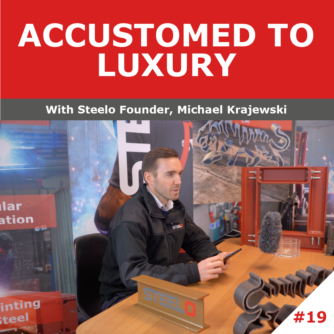 Accustomed to Luxury The Steelo Podcast Episode 19 London Structural Steel Fabricators